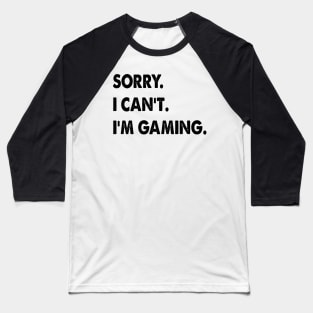 sorry i can't i'm gaming funny Video Games Baseball T-Shirt